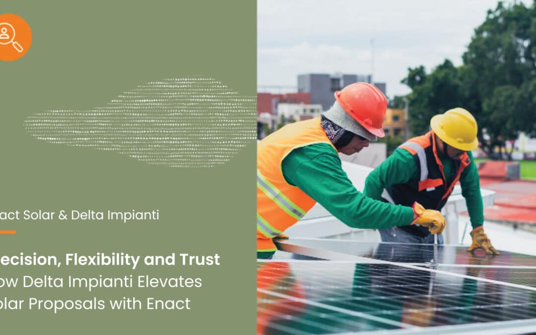 Precision, Flexibility and Trust How Delta Impianti Elevates Solar Proposals with Enact